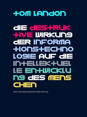 cover image of Die destruktive Wirkung der Informationstechnologie auf die intellektuelle Entwicklung des Menschen